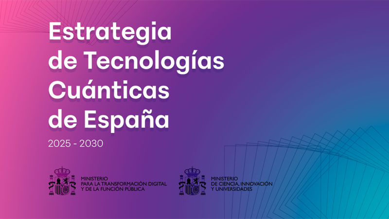 El Gobierno lanza la primera Estrategia de Tecnologías Cuánticas de España con una inversión de 800 millones de euros